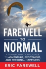 Farewell to Normal: The Transformational Guide to Adventure, Excitement, and Personal Happiness Cover Image