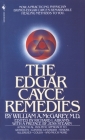The Edgar Cayce Remedies: A Practical, Holistic Approach to Arthritis, Gastric Disorder, Stress, Allergies, Colds, and Much More By William A. McGarey Cover Image