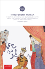 Irreverent Persia: Invective, Satirical and Burlesque Poetry from the Origins to the Timurid Period (10th to 15th Century) (Iranian Studies Series) Cover Image
