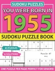 You Were Born In 1955: Sudoku Puzzle Book: Sudoku Puzzle Book For Adults Large Print Sudoku Game Holiday Fun-Easy To Hard Sudoku Puzzles By Muwshin Mawra Publishing Cover Image