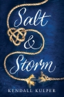 Salt & Storm By Kendall Kulper Cover Image