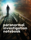 Paranormal Investigation Notebook: Scientific Investigation Orbs Ghost Hunting Tours Spirits By Patricia Larson Cover Image