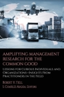 Amplifying Management Research for the Common Good: Lessons for Curious Individuals and Organizations - Insights From Practitioners in the Field Cover Image