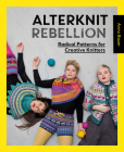 Alterknit Rebellion: Radical Patterns for Creative Knitters By Anna Bauer Cover Image