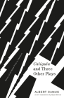 Caligula and Three Other Plays (Vintage International) By Albert Camus Cover Image
