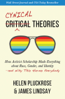 Cynical Theories: How Activist Scholarship Made Everything about Race, Gender, and Identity—and Why This Harms Everybody Cover Image