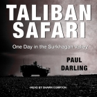 Taliban Safari Lib/E: One Day in the Surkhagan Valley By Shawn Compton (Read by), Paul Darling Cover Image