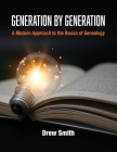 Generation by Generation: A Modern Approach to the Basics of Genealogy Cover Image