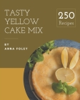 250 Tasty Yellow Cake Mix Recipes: Yellow Cake Mix Cookbook - Where Passion for Cooking Begins By Anna Foley Cover Image