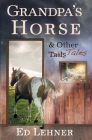 Grandpa's Horse & Other Tales By Ed Lehner Cover Image