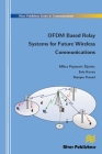 Ofdm Based Relay Systems for Future Wireless Communications By Milica Pejanovic-Djurisic, Enis Kocan, Ramjee Prasad Cover Image
