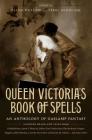 Queen Victoria's Book of Spells: An Anthology of Gaslamp Fantasy Cover Image