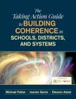 The Taking Action Guide to Building Coherence in Schools, Districts, and Systems By Ontario Principals Council, Michael Fullan, Joanne Quinn Cover Image