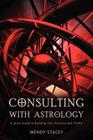 Consulting with Astrology: A Quick Guide to Building Your Practice and Profile By Wendy Stacey Cover Image