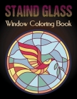 Staind Glass Window Coloring Book: A Fun Beautiful Stained Glass Designs for Stress Relief and Relaxation For Adults Cover Image