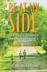 Be at My Side: A Father's Journey Through His Son's Traumatic Brain Injury By Paul Richard, Erica Richard Cover Image