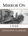 Mirror On 1940: Newspaper Yearbook containing 120 front pages from 1940 - Unique birthday gift / present idea. Cover Image