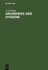 Grundriss Der Hygiene: Für Studierende Und Praktische Ärzte, Medicinal- Und Verwaltungsbeamte Cover Image