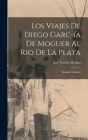 Los Viajes de Diego Garc-ía de Moguer al Rio de la Plata: Estudio Histórico By José Toribio Medina Cover Image