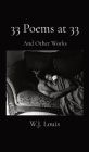 33 Poems at 33: And Other Works By W. J. Louis Cover Image