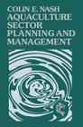 Aquaculture Sector Planning and Management: The Technology of Netting (Fishing News Books) By Colin Nash Cover Image