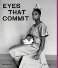Eyes That Commit: Black Women and Non-Binary Photographers: A Visual Survey By Renee Mussai Cover Image