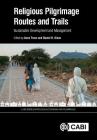 Religious Pilgrimage Routes and Trails: Sustainable Development and Management (Cabi Religious Tourism and Pilgrimage) By Anna Trono (Editor), Daniel H. Olsen (Editor) Cover Image