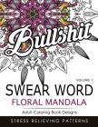 Swear Word Floral Mandala Vol.1: Adult Coloring Book Designs: Stree Relieving Patterns By Indy Style Cover Image
