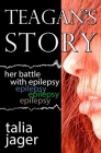 Teagan's Story: Her Battle With Epilepsy By Talia Jager Cover Image
