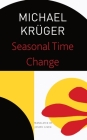 Seasonal Time Change: Selected Poems (The Seagull Library of German Literature) By Michael Krüger, Joseph Given (Translated by), Michael Kruger Cover Image