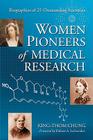 Women Pioneers of Medical Research: Biographies of 25 Outstanding Scientists By King-Thom Chung Cover Image