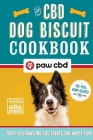 The CBD Dog Biscuit Cookbook: Over 150 Pawsome CBD Treats for Happy Pups By Paw CBD Cover Image