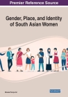 Gender, Place, and Identity of South Asian Women By Moussa Pourya Asl (Editor) Cover Image