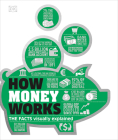 How Money Works: The Facts Visually Explained (DK How Stuff Works) By DK Cover Image