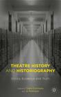 Theatre History and Historiography: Ethics, Evidence and Truth By Claire Cochrane, Joanna Robinson (Editor) Cover Image