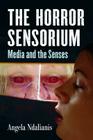 The Horror Sensorium: Media and the Senses By Angela Ndalianis Cover Image
