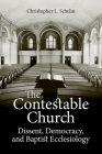 The Contestable Church: Dissent, Democracy, and Baptist Ecclesiology Cover Image