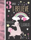 3 And I Believe In Dancing Llamas: Llama Gift For Girls Age 3 Years Old - Art Sketchbook Sketchpad Activity Book For Kids To Draw And Sketch In By Krazed Scribblers Cover Image