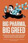 Big Pharma, Big Greed: The Inside Story of One Lawyer's Battle to Stem the Flood of Dangerous Medicines and Protect Public Health By Stephen A. Sheller, Sidney D. Kirkpatrick, Christopher Mondics Cover Image