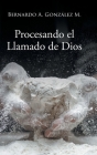 Procesando el Llamado de Dios By Bernardo A. González M. Cover Image