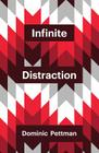 Infinite Distraction (Theory Redux) By Dominic Pettman Cover Image