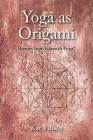 Yoga as Origami: Themes from Katonah Yoga By Kat Villain Cover Image