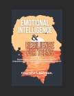 Emotional Intelligence & Resilience for Teens: Mastering the art of Personal and Professional Interactions, stress regulation and adaptability to soci Cover Image