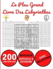 Le Plus Grand Livre Des Labyrinthes: 200 Labyrinthes - Livre de jeux des Labyrinthes géants- 2 Niveaux - Avec Solutions - Cahier d'activités de jeux d By Wbwinner Carnet Edition Cover Image