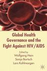 Global Health Governance and the Fight Against Hiv/AIDS By W. Hein (Editor), S. Bartsch (Editor), L. Kohlmorgen (Editor) Cover Image