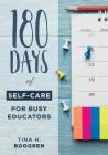 180 Days of Self-Care for Busy Educators: (A 36-Week Plan of Low-Cost Self-Care for Teachers and Educators) Cover Image