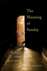 The Meaning of Sunday: The Practice of Belief in a Secular Age By Joel Thiessen Cover Image