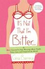 It's Not That I'm Bitter . . .: Or How I Learned to Stop Worrying About Visible Panty Lines and Conquered the World By Gina Barreca Cover Image