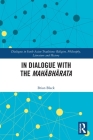 In Dialogue with the Mahābhārata (Dialogues in South Asian Traditions: Religion) By Brian Black Cover Image