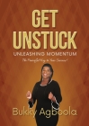 Get Unstuck: Unleashing Momentum: The Powerful Key to Your Success! Cover Image
